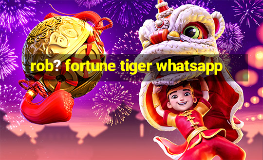 rob? fortune tiger whatsapp