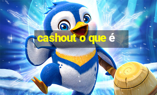 cashout o que é