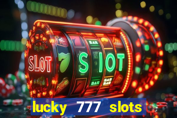 lucky 777 slots win real cash