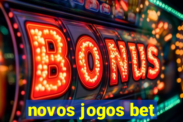 novos jogos bet