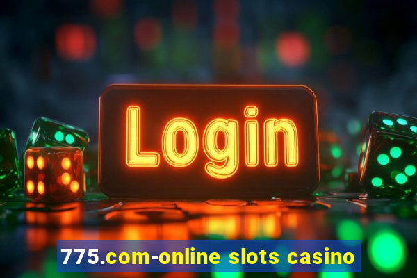 775.com-online slots casino