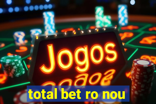 total bet ro nou