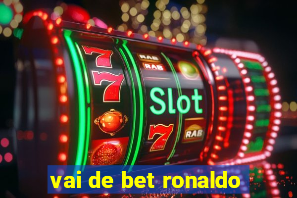 vai de bet ronaldo