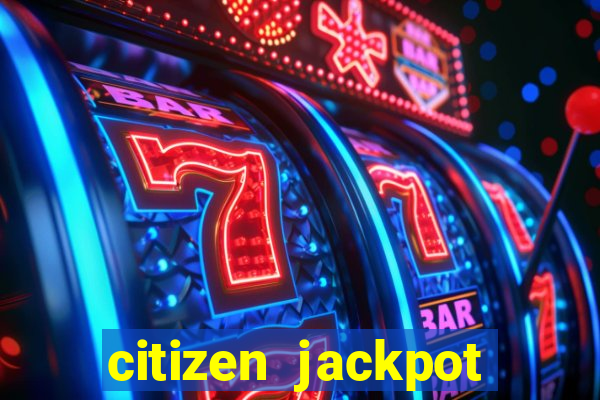 citizen jackpot slots machine