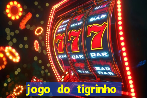 jogo do tigrinho que n?o precisa colocar dinheiro