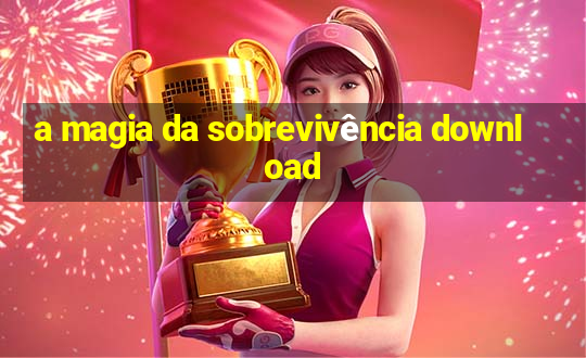 a magia da sobrevivência download