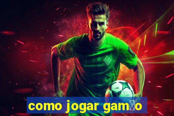 como jogar gam茫o