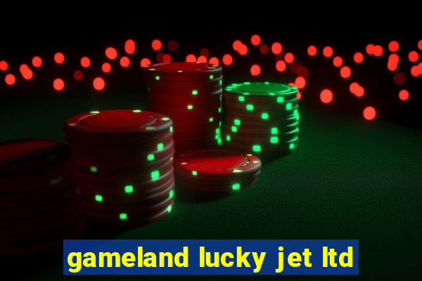 gameland lucky jet ltd