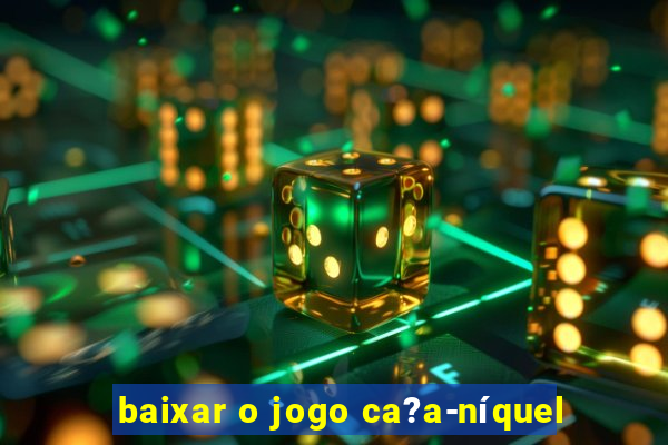 baixar o jogo ca?a-níquel