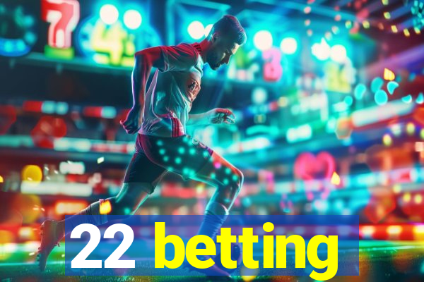 22 betting