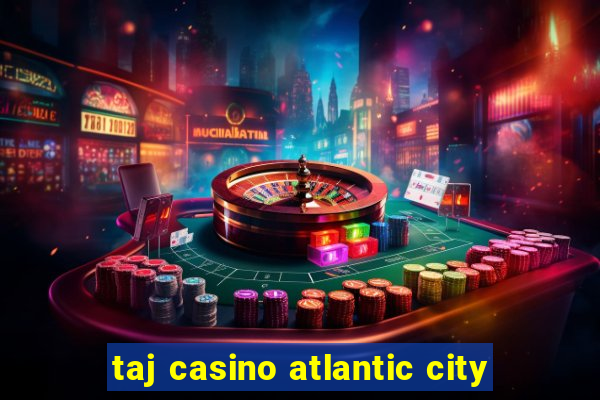 taj casino atlantic city