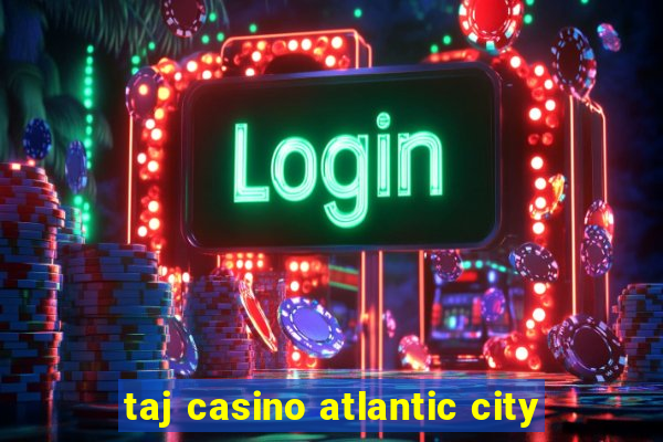 taj casino atlantic city