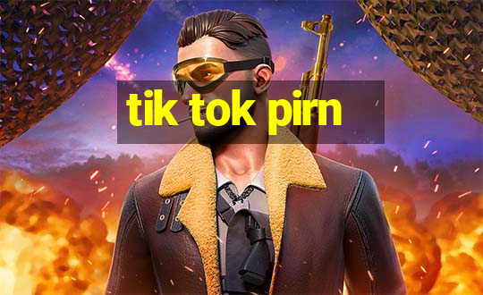 tik tok pirn