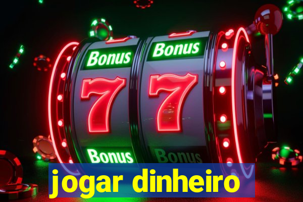 jogar dinheiro