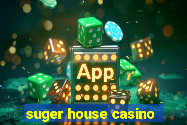 suger house casino