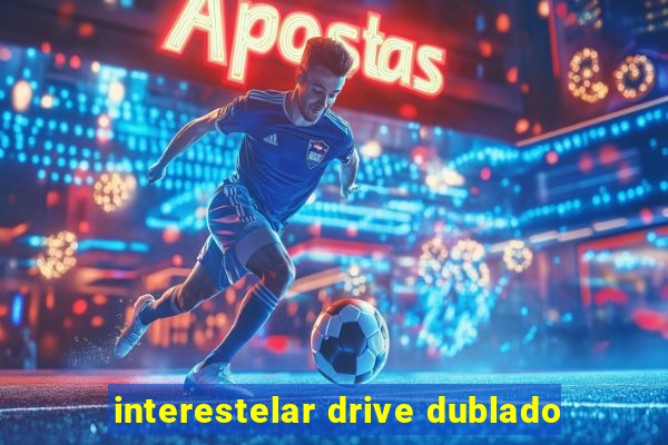 interestelar drive dublado