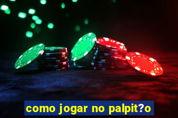 como jogar no palpit?o