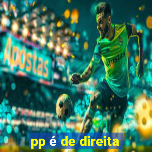 pp é de direita