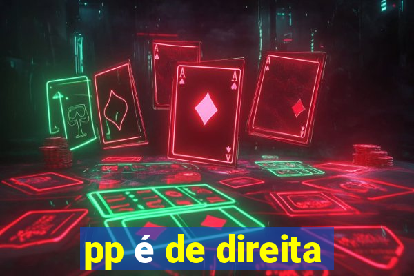 pp é de direita