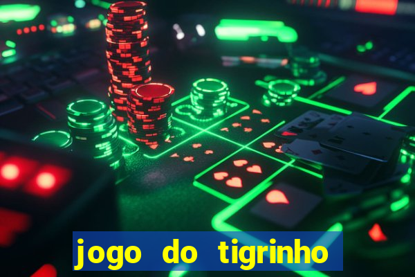 jogo do tigrinho com b?nus grátis no cadastro