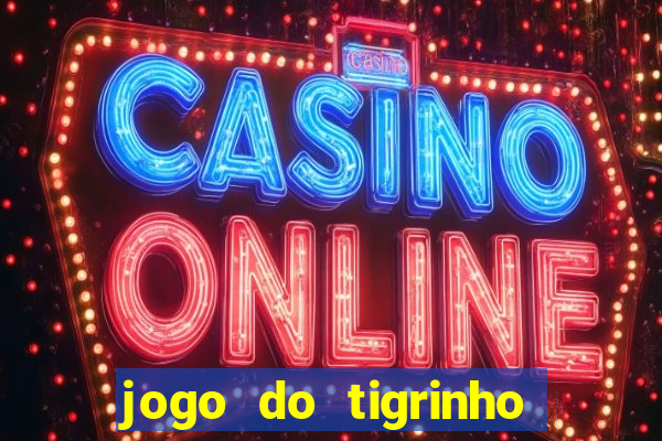 jogo do tigrinho com b?nus grátis no cadastro