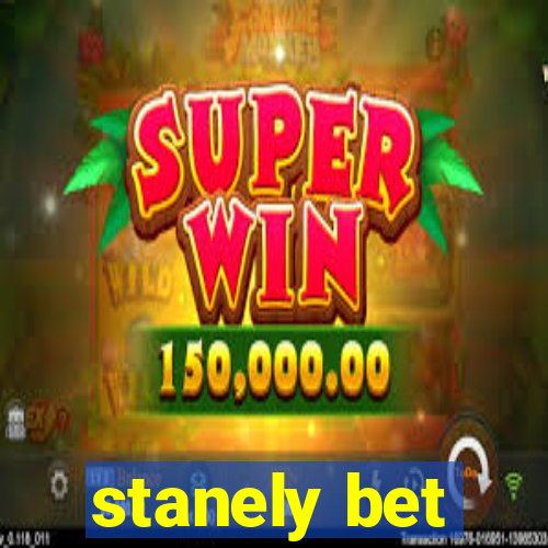 stanely bet