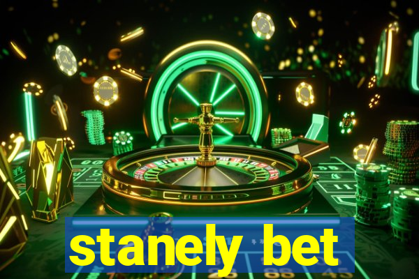 stanely bet