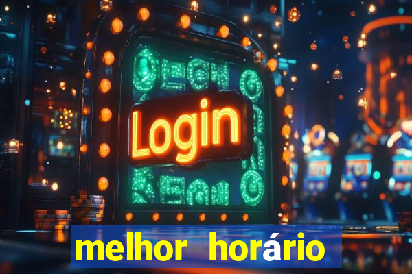 melhor horário para jogar fortune tiger hoje de tarde