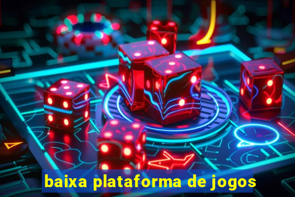 baixa plataforma de jogos