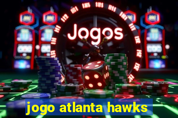 jogo atlanta hawks