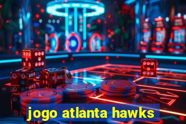 jogo atlanta hawks