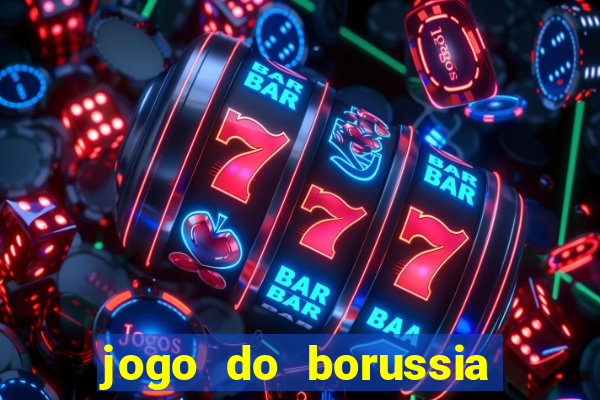 jogo do borussia dortmund ao vivo