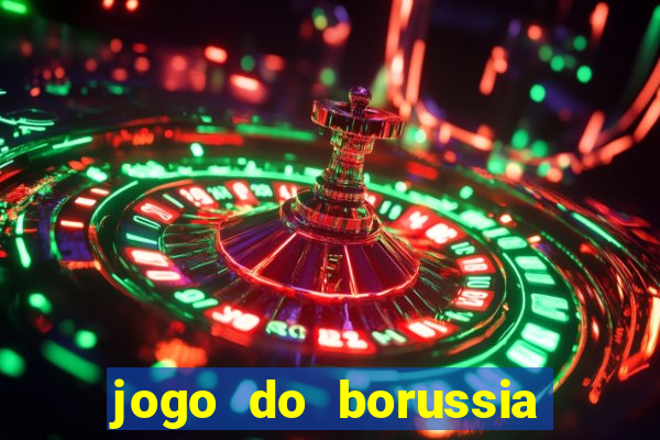 jogo do borussia dortmund ao vivo