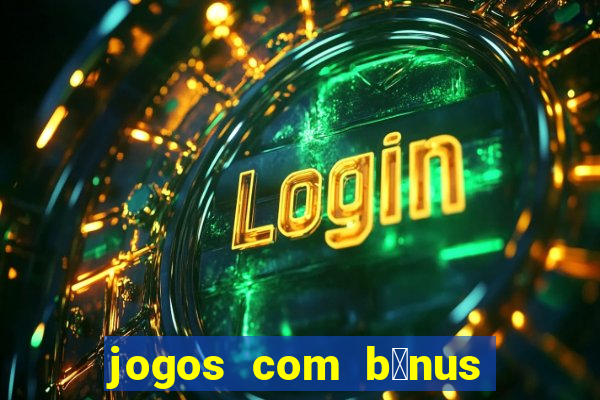 jogos com b么nus de boas-vindas