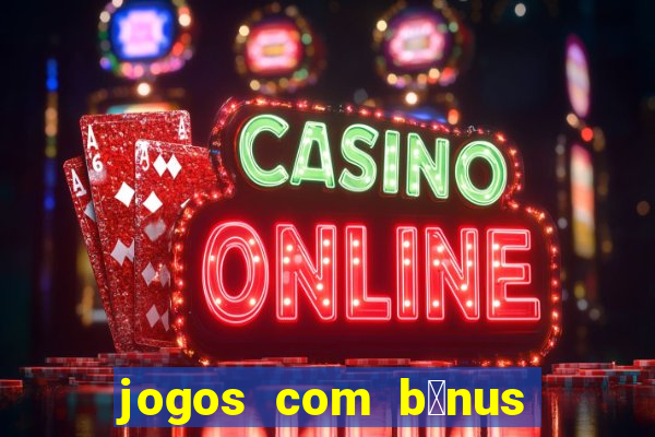 jogos com b么nus de boas-vindas