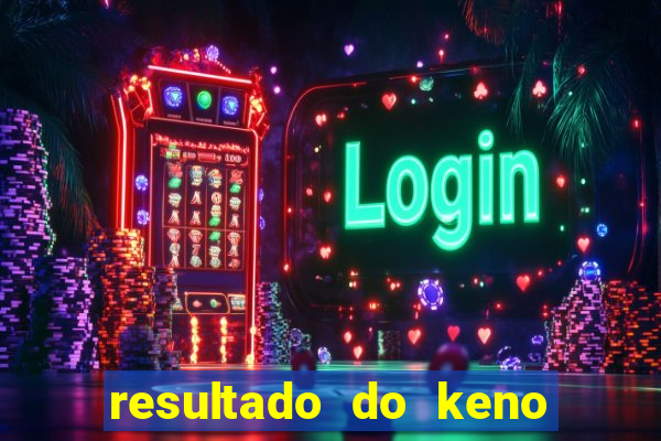 resultado do keno ao vivo