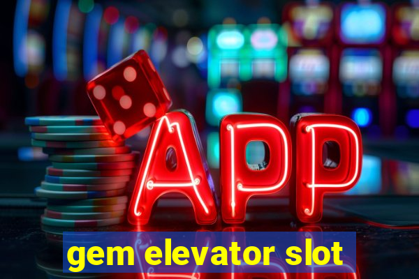 gem elevator slot