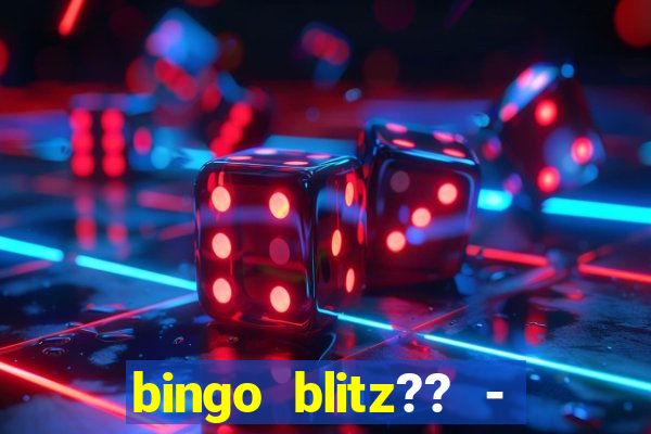 bingo blitz?? - jogos de bingo