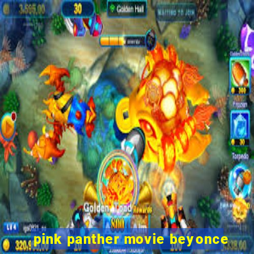 pink panther movie beyonce