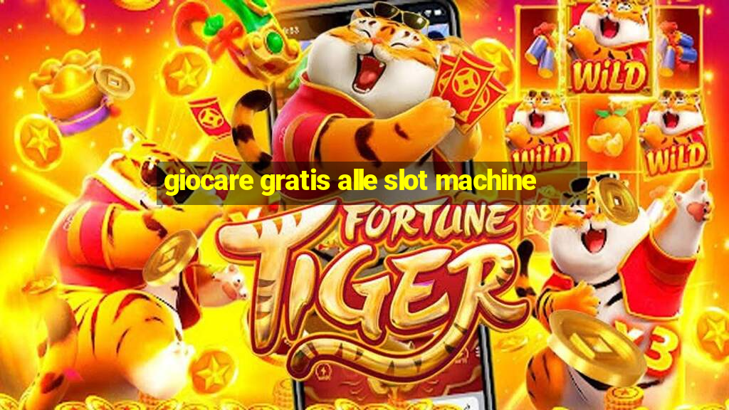 giocare gratis alle slot machine