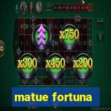 matue fortuna