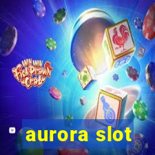 aurora slot