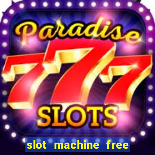 slot machine free slot machine