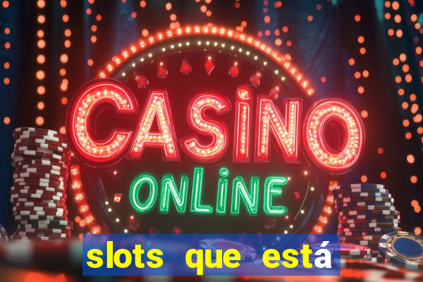 slots que está pagando agora