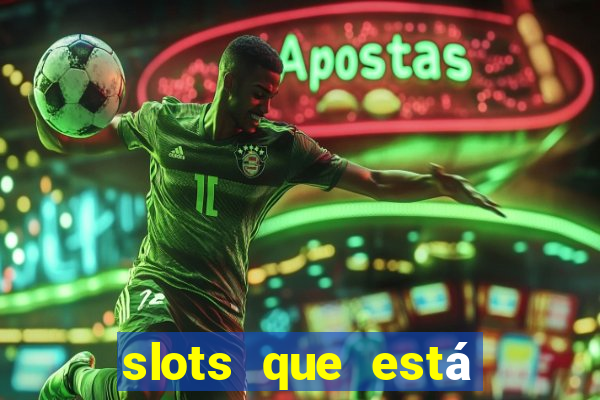 slots que está pagando agora