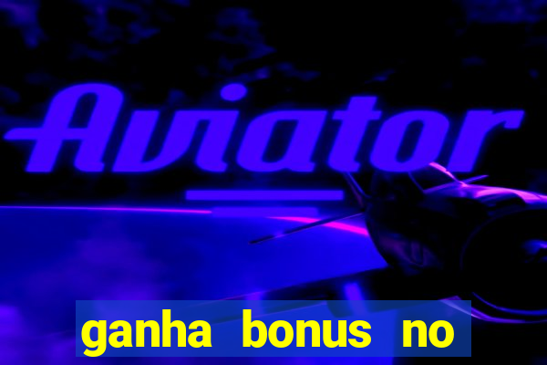 ganha bonus no cadastro sem deposito