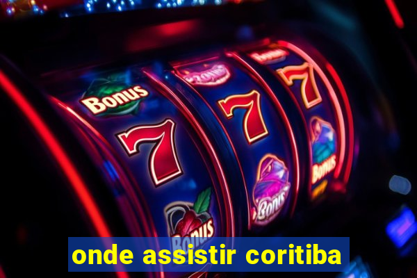 onde assistir coritiba