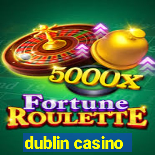 dublin casino