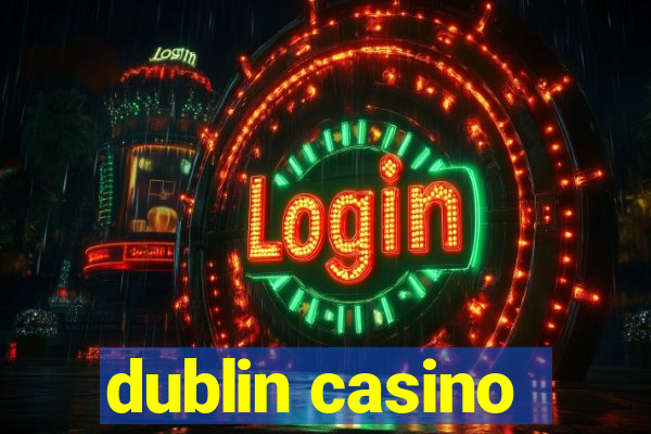 dublin casino