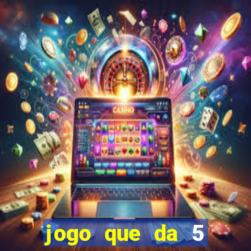 jogo que da 5 reais no cadastro